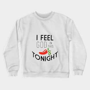 I feel God in this Chili's tonight Crewneck Sweatshirt